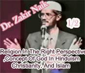 Religion In The Right Perspective - Concept Of God In Hinduism, Christianity, And Islam -Dr. Zakir Naik 1/2